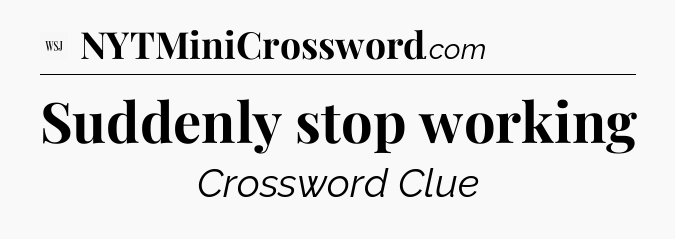 Suddenly stop working - WSJ Crossword