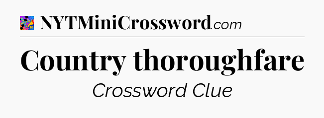 Country thoroughfare Crossword Clue