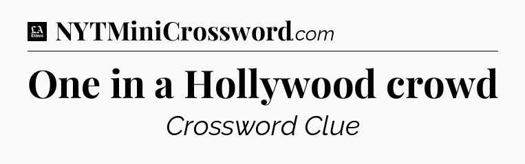 One in a Hollywood crowd - LA Times Crossword
