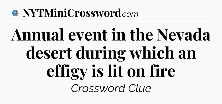 Annual event in the Nevada desert during which an effigy is lit on fire Crossword Clue