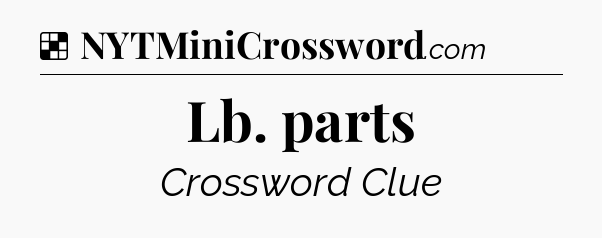 Solution: Lb. parts - NYT Crossword