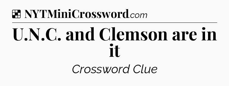 Solution: U.N.C. and Clemson are in it - NYT Crossword