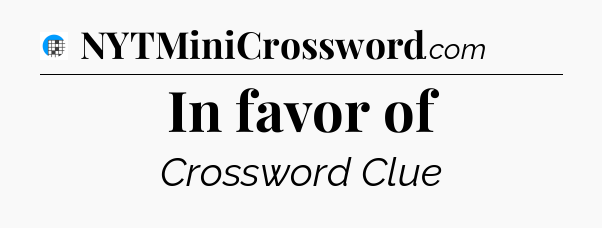 In favor of Crossword Clue