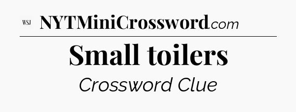 Small toilers - WSJ Crossword