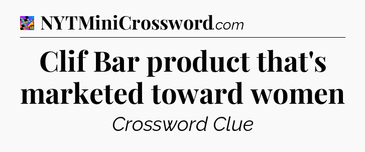 Clif Bar product that's marketed toward women Crossword Clue