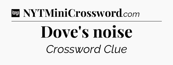 Dove's noise Crossword Clue