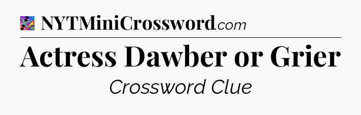 Actress Dawber or Grier Crossword Clue