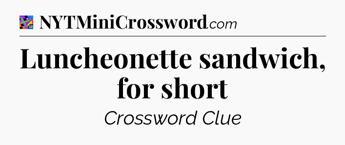 Luncheonette sandwich, for short Crossword Clue