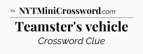 Teamster's vehicle - WSJ Crossword