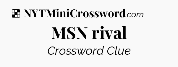 Solution: MSN rival - NYT Crossword