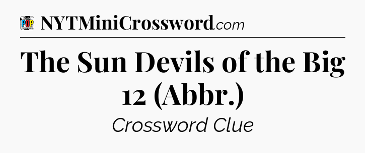 The Sun Devils of the Big 12 (Abbr.) Crossword Clue