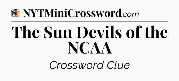 The Sun Devils of the NCAA Crossword Clue