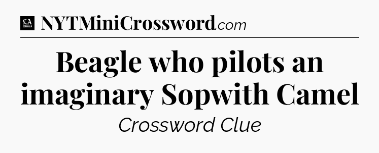 Beagle who pilots an imaginary Sopwith Camel - LA Times Crossword