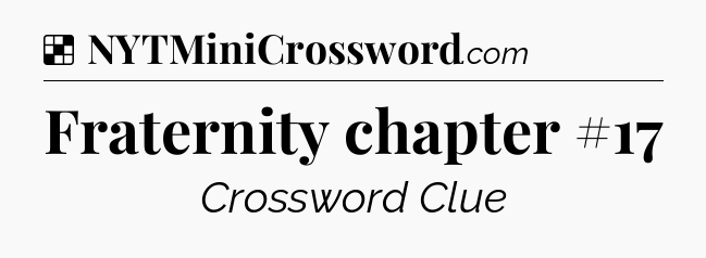 Solution: Fraternity chapter #17 - NYT Crossword