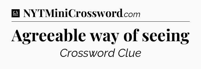 Agreeable way of seeing - LA Times Crossword