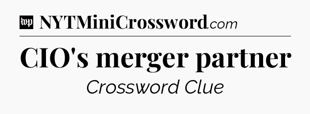 CIO's merger partner Crossword Clue