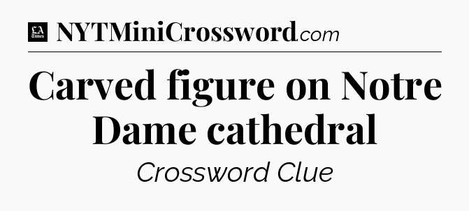 Carved figure on Notre Dame cathedral - LA Times Crossword