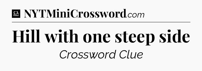 Hill with one steep side - LA Times Crossword