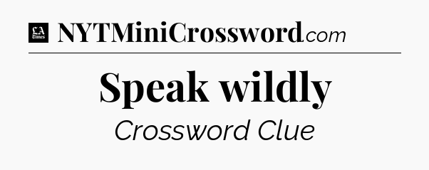 Speak wildly - LA Times Crossword