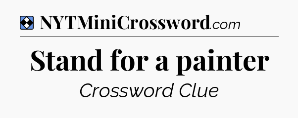 Solution: Stand for a painter - NYT Mini Crossword