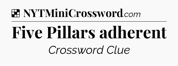 Solution: Five Pillars adherent - NYT Crossword