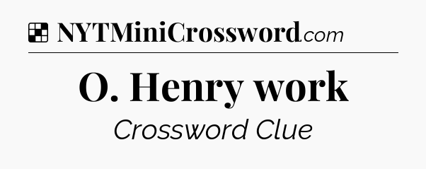 Solution: O. Henry work - NYT Crossword