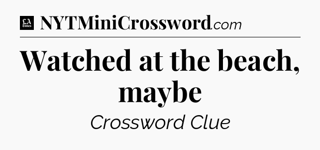 Watched at the beach, maybe - LA Times Crossword