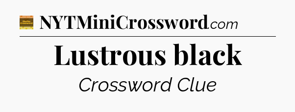Lustrous black - Eugene Sheffer Crossword