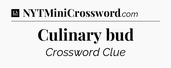 Culinary bud - LA Times Crossword