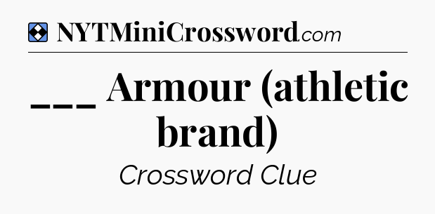 Solution: ___ Armour (athletic brand) - NYT Mini Crossword