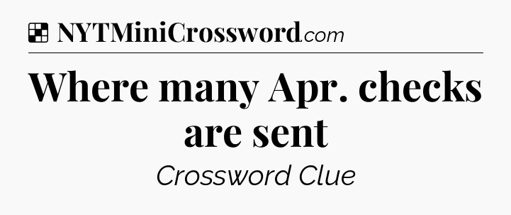 Solution: Where many Apr. checks are sent - NYT Crossword