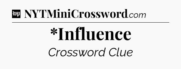 *Influence Crossword Clue