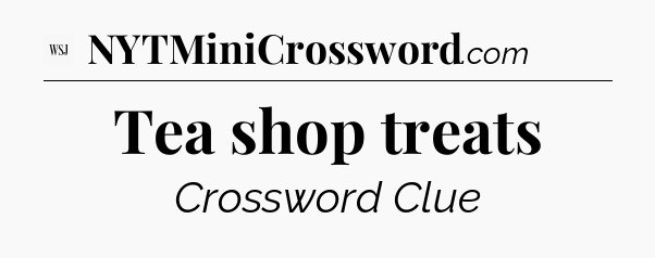 Tea shop treats - WSJ Crossword