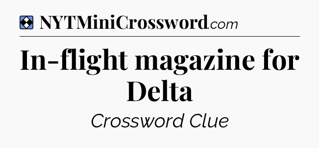Solution: In-flight magazine for Delta - NYT Mini Crossword