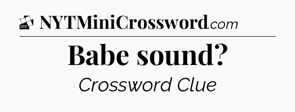 Babe sound - Daily Themed Classic Crossword