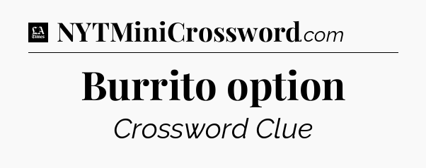 Burrito option - LA Times Crossword