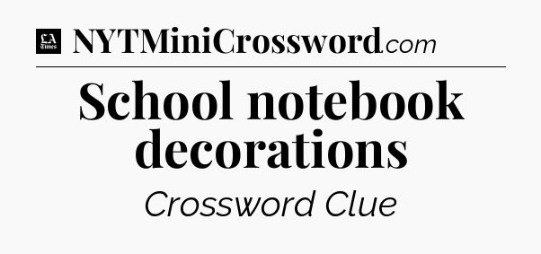 School notebook decorations - LA Times Crossword