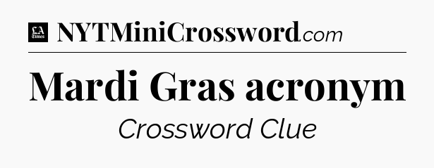 Mardi Gras acronym - LA Times Crossword