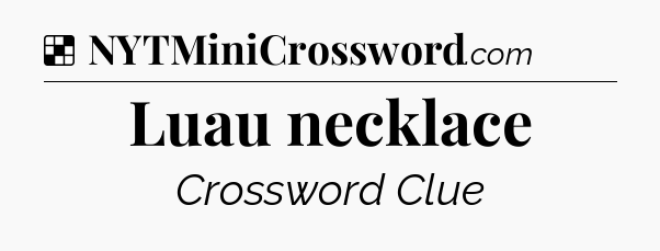 Solution: Luau necklace - NYT Crossword