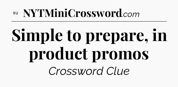 Simple to prepare, in product promos - WSJ Crossword