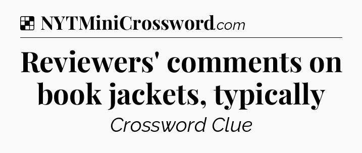 Solution: Reviewers' comments on book jackets, typically - NYT Crossword