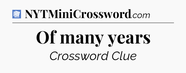 Of many years Puzzle Page Crossword Clue