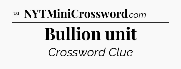 Bullion unit - WSJ Crossword