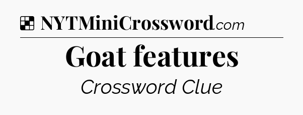 Solution: Goat features - NYT Crossword