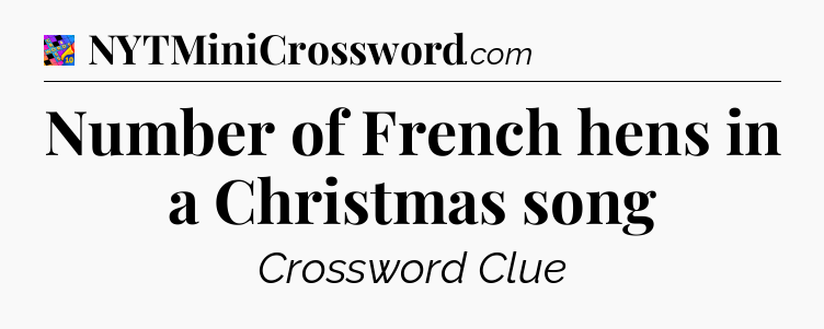 Number of French hens in a Christmas song Crossword Clue