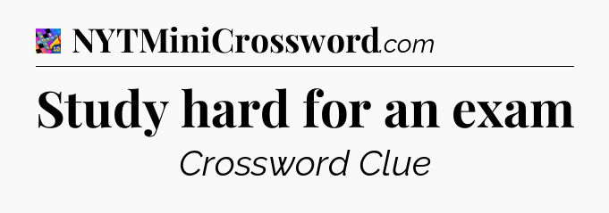Study hard for an exam Crossword Clue