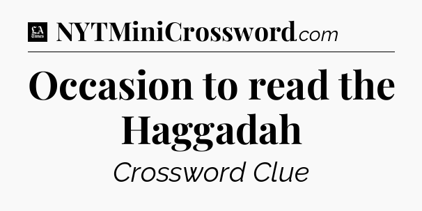 Occasion to read the Haggadah - LA Times Crossword