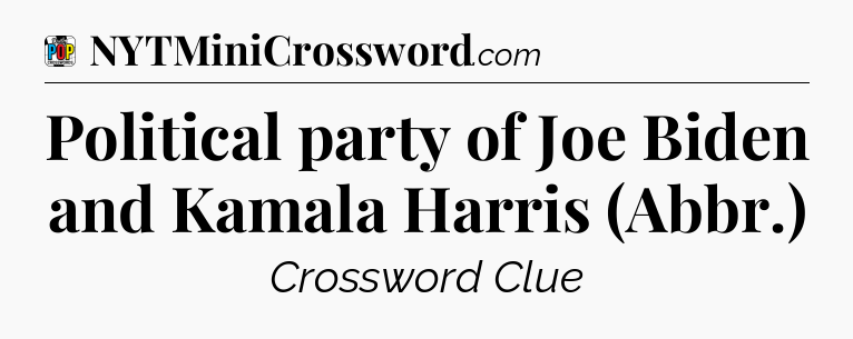 Political party of Joe Biden and Kamala Harris (Abbr.) Crossword Clue