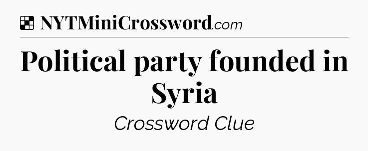 Solution: Political party founded in Syria - NYT Crossword