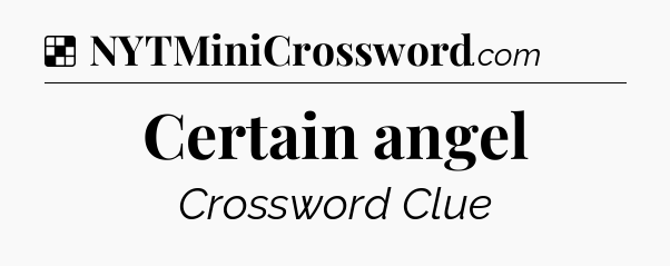 Solution: Certain angel - NYT Crossword